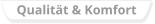 Qualität & Komfort